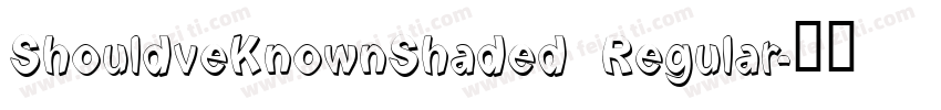 ShouldveKnownShaded Regular字体转换